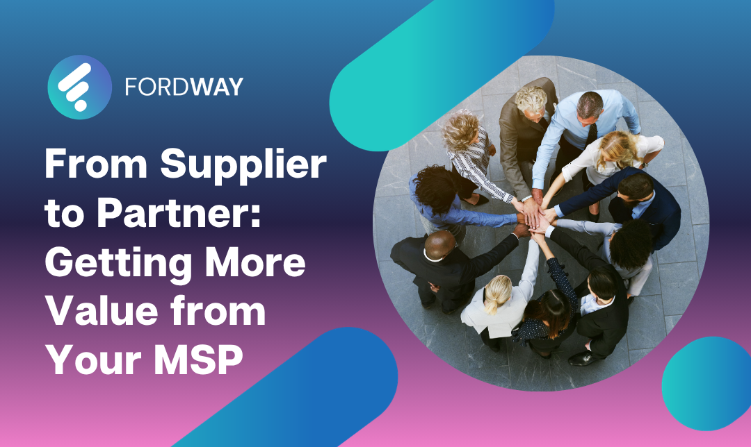 From Supplier to Partner: Getting More Value from Your MSP